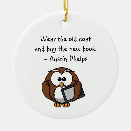 Wear Old Coat Buy New Book Cute Funny Owl Quote  Ceramic Ornament