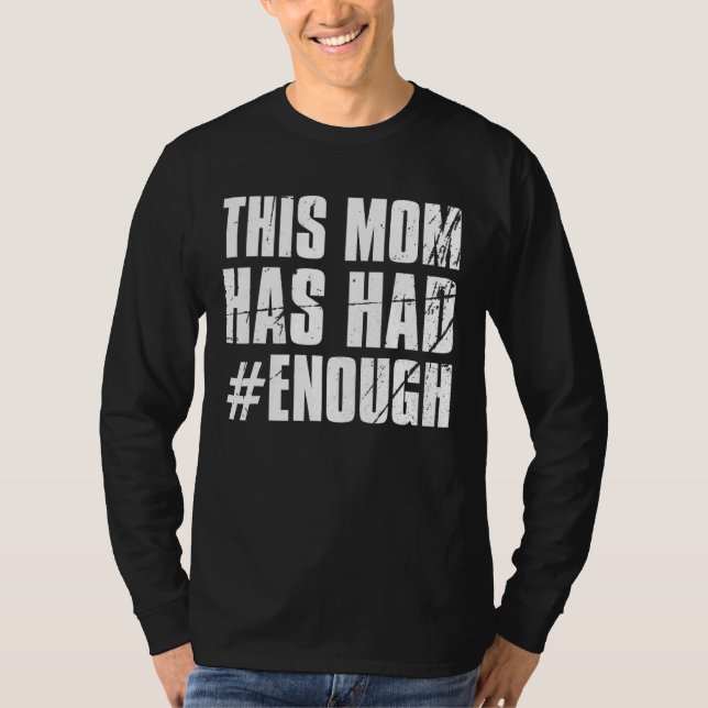 Wear Orange Anti Gun This Mom Has Had Enough Ban W T-Shirt (Front)
