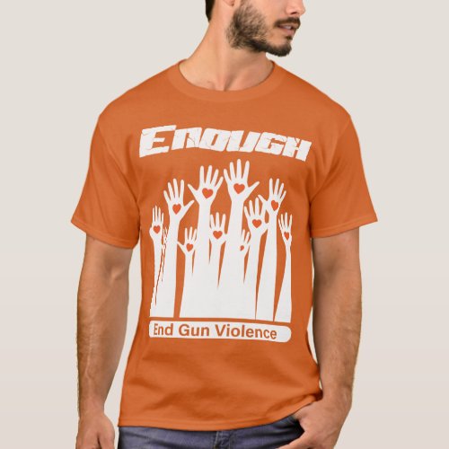 Wear Orange Enough End Gun for peace T_Shirt