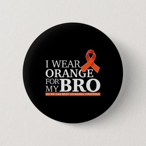 Wear Orange For My Bro So We Can Beat Leukemia Tog Button