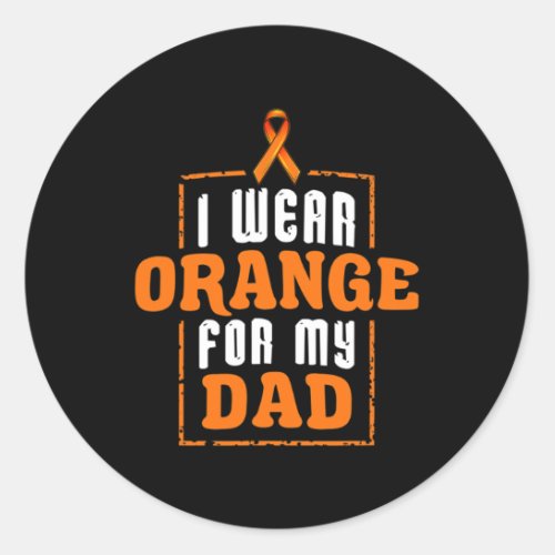 Wear Orange For My Dad I Leukemia Orange Ribbon Fi Classic Round Sticker