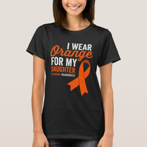 Wear Orange For My Daughter Leukemia Warrior Ribbo T_Shirt