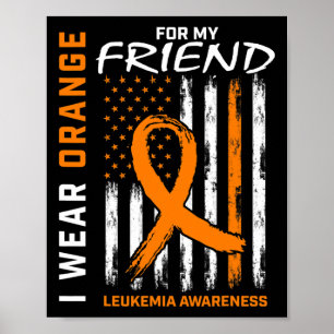 Wear Orange For My Friend Leukemia Awareness Ameri Poster