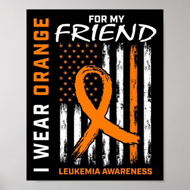 Wear Orange For My Friend Leukemia Awareness Ameri Poster (Front)
