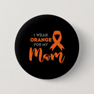 Wear Orange For My Mom Multiple Sclerosis Awarenes Button