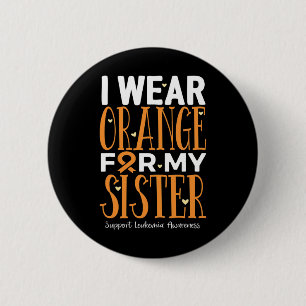Wear Orange For My Sister Leukemia Awareness Button