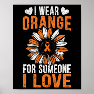 Wear Orange For Someone I Love Leukemia Awareness  Poster