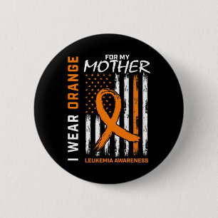 Wear Orange Mother Mom Leukemia Awareness American Button