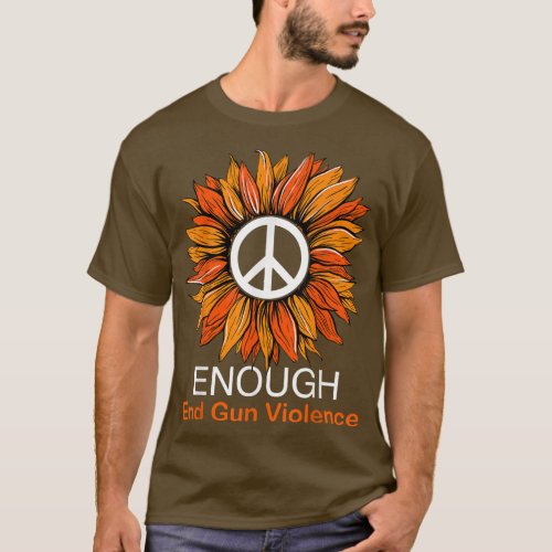 Wear Orange Peace Sunflower Enough End Gun Violenc T_Shirt