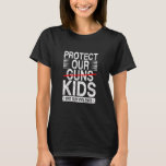 Wear Orange Protect Our Kids Not Guns End Gun Viol T-Shirt
