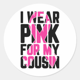 Wear Pink For My Cousin Breast Cancer Awareness Su Classic Round Sticker