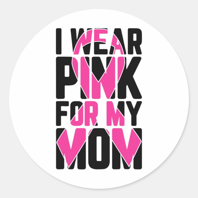 Wear Pink For My Mom Breast Cancer Awareness Suppo Classic Round Sticker (Front)