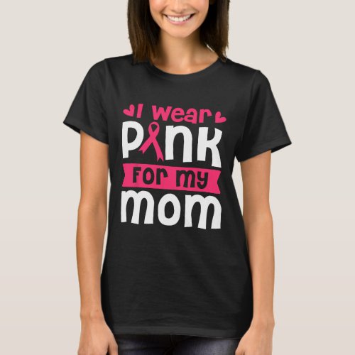 Wear Pink For My Mom Breast Cancer Awareness Women T_Shirt