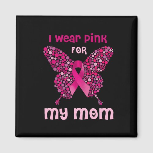 Wear Pink For My Mom Butterfly Ribbon Breast Cance Magnet