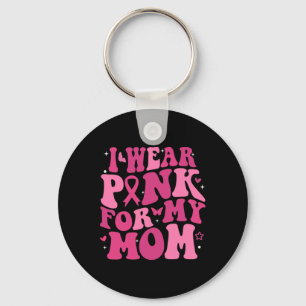 Wear Pink For My Mom Support Breast Cancer Awarene Keychain