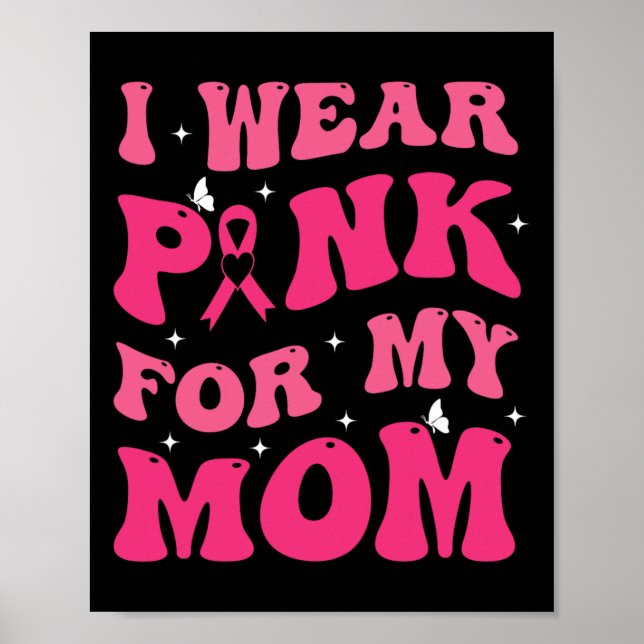 Wear Pink For My Mom Support Breast Cancer Awarene Poster (Front)