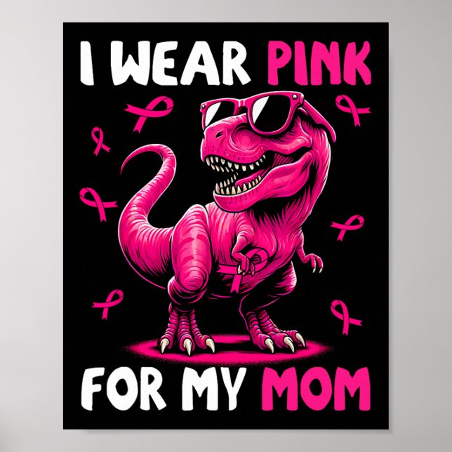 Wear Pink For My Mom T-rex Dinosaur Breast Cancer  Poster (Front)