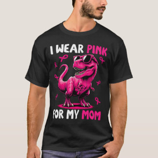 Wear Pink For My Mom T-rex Dinosaur Breast Cancer  T-Shirt