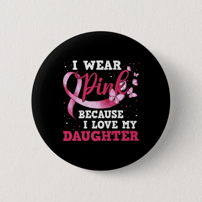 Wear Pink I Love My Daughter Breast Cancer Awarene Button (Front)