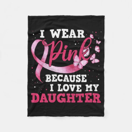 Wear Pink I Love My Daughter Breast Cancer Awarene Fleece Blanket