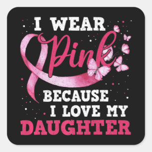 Wear Pink I Love My Daughter Breast Cancer Awarene Square Sticker