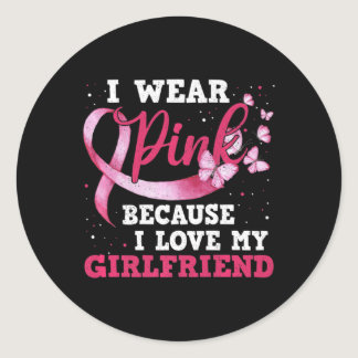 Wear Pink I Love My Girlfriend Breast Cancer Aware Classic Round Sticker