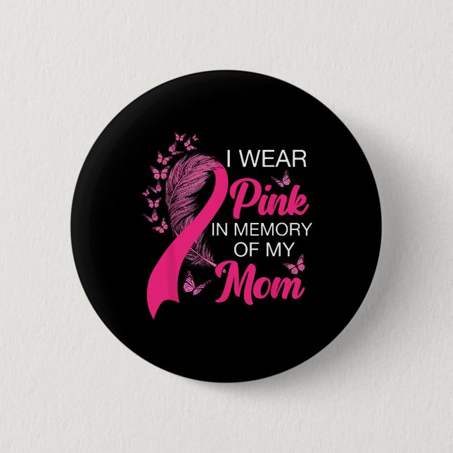 Wear Pink In Memory Of My Mom Breast Cancer Awaren Button (Front)