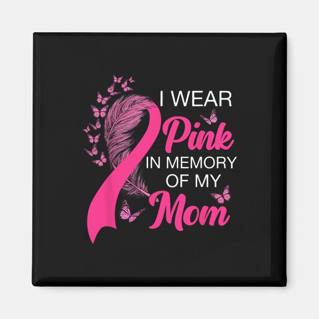 Wear Pink In Memory Of My Mom Breast Cancer Awaren Magnet (Front)