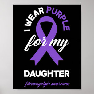 Wear Purple For My Daughter Fibromyalgia Awareness Poster
