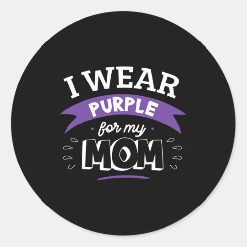 Wear Purple For My Mom Alzheimerheimers Disease H Classic Round Sticker