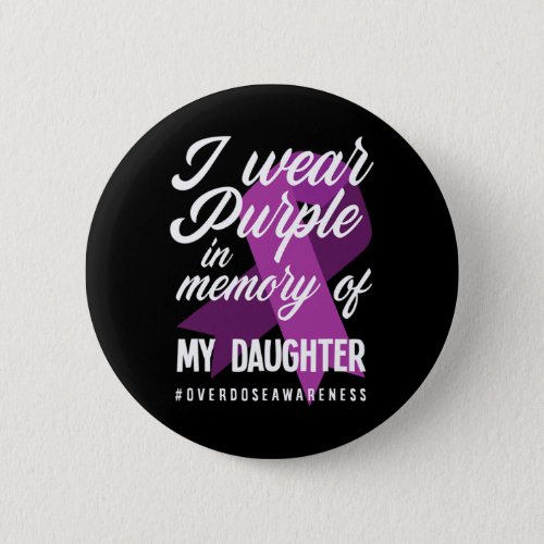 Wear Purple In Memory For My Daughter Overdose Awa Button