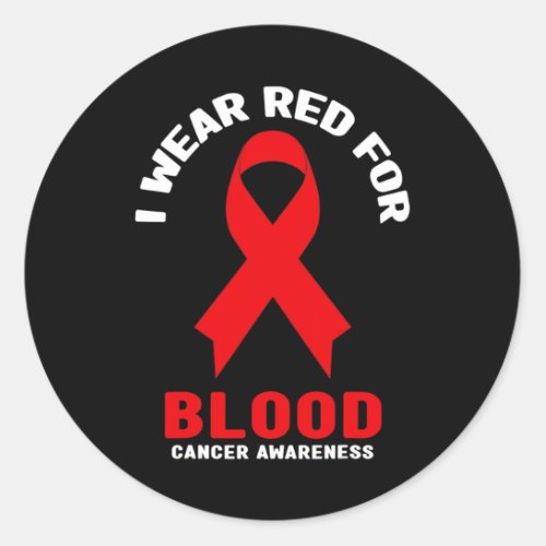 Wear Red For Blood Cancer Awareness  Classic Round Sticker