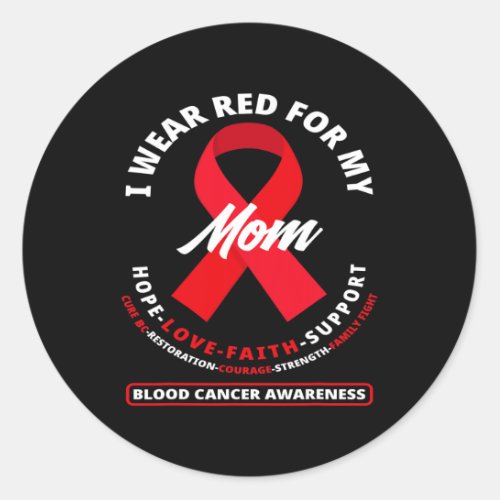 Wear Red For My Mom Blood Cancer Awareness  Classic Round Sticker