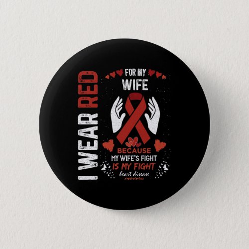 Wear Red For My Wife Fighter Heart Disease Awarene Button