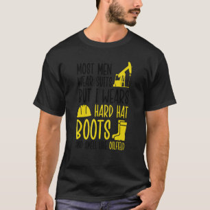 Wear Suits Boots Smell Oilfield Oil Rig Roughneck T-Shirt