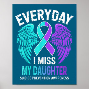 Wear Teal &amp; Purple I Miss My Daughter Suicide  Poster