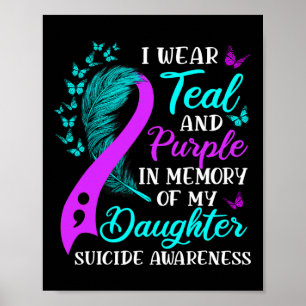Wear Teal Purple In Memory Of My Daughter Suicide  Poster