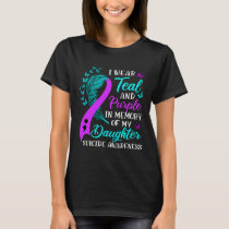 Wear Teal Purple In Memory Of My Daughter Suicide  T-Shirt