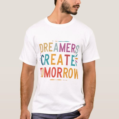 Wear your dreams design your tomorrow T_Shirt