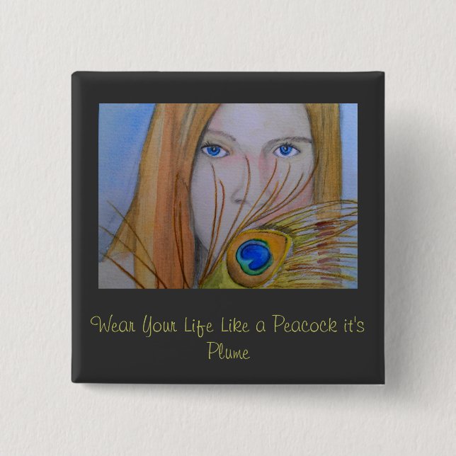Wear Your Life Like a Peacock It's Plume Pinback Button (Front)