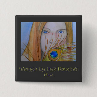 Wear Your Life Like a Peacock It's Plume Pinback Button
