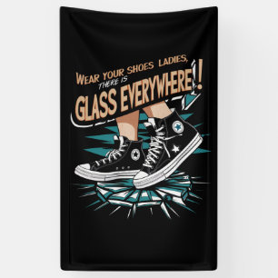 Wear Your Shoes Ladies There Is Glass Everywhere Banner