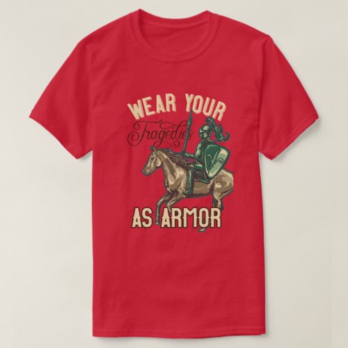 wear your tragedies as armor  T_Shirt