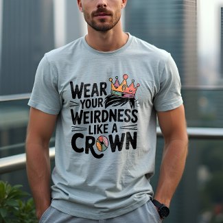 Wear Your Weirdness Like a Crown: Unique