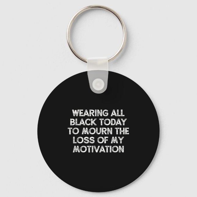 Wearing All Black Today To Mourn The Loss Of My Mo Keychain (Front)