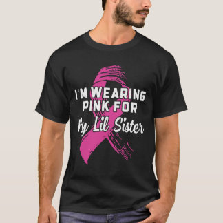 Wearing Pink For My Lil Sister Breast Cancer Aware T-Shirt