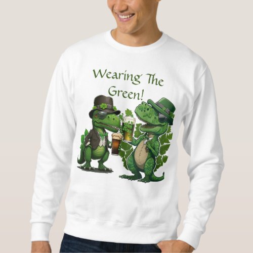 Wearing The Green St Pattys  Sweatshirt