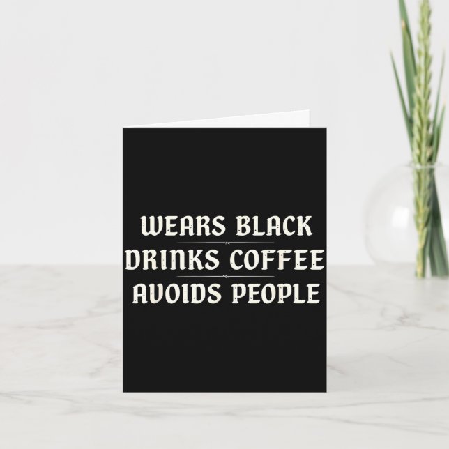 Wears black drinks coffee avoids people sarcastic card (Front)