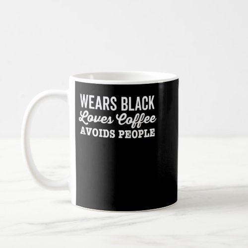 Wears Black Loves Coffee Avoids People Funny Anti  Coffee Mug