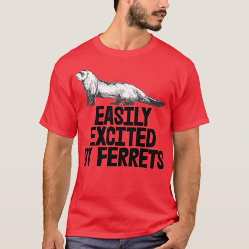 Weasel Lover Ferret Owner Easily Distracted by Fer T_Shirt